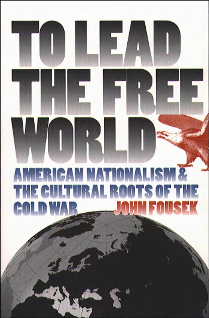 To Lead the Free World: American Nationalism and the Cultural Roots of the Cold War by John Fousek