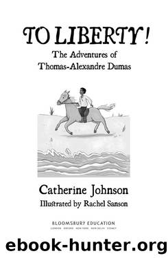 To Liberty! The Adventures of Thomas-Alexandre Dumas by Catherine Johnson