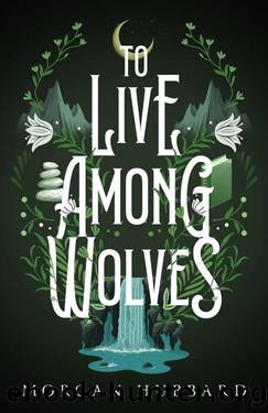 To Live Among Wolves (Legends of Arcadia Book 1) by Morgan Hubbard