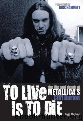 To Live Is to Die: The Life and Death of Metallica's Cliff Burton by McIver Joel
