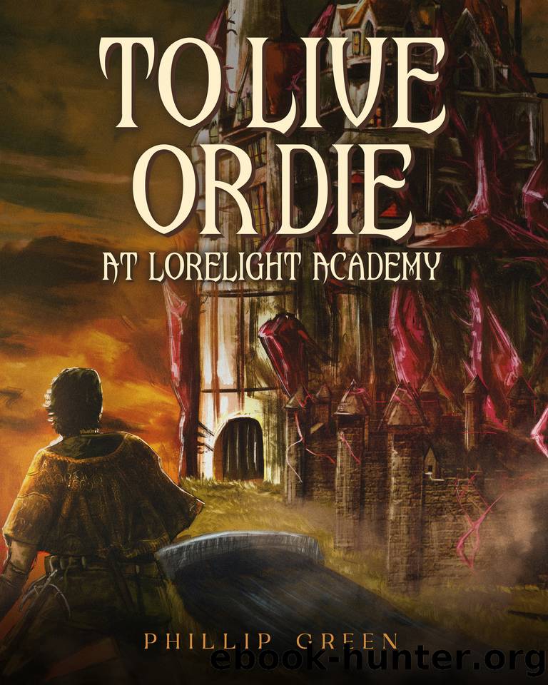 To Live Or Die At Lorelight Academy by Green Phillip