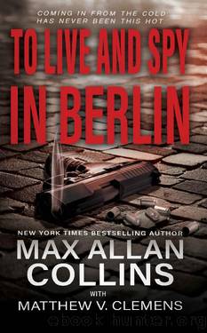 To Live and Spy In Berlin: A Spy Thriller by Max Allan Collins & Matthew V. Clemens