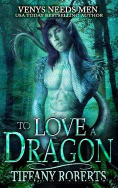 To Love a Dragon: Venys Needs Men (Wild Dragons Book 2) by Tiffany Roberts