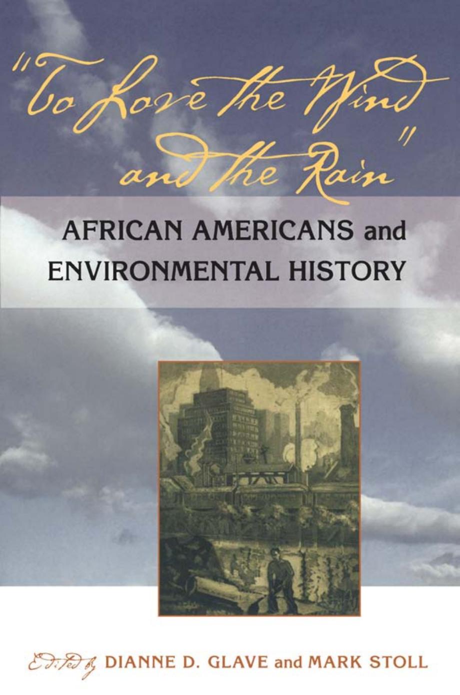 To Love the Wind and the Rain : African Americans and Environmental History by Dianne D. Glave; Mark Stoll