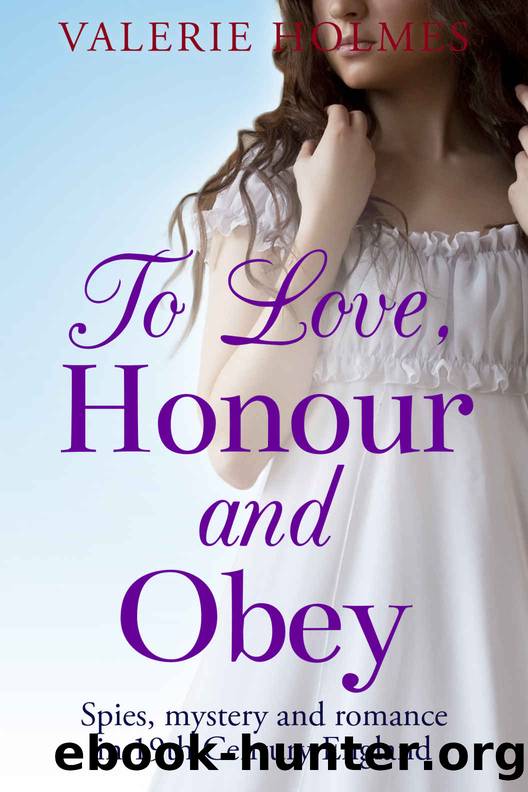 To Love, Honour and Obey: Spies, mystery and romance in 19th Century England (The Yorkshire Saga) by Valerie Holmes