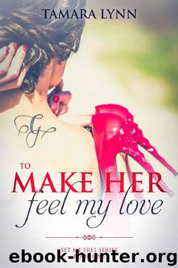 To Make Her Feel My Love (Set Me Free Book 1) by Tamara Lynn
