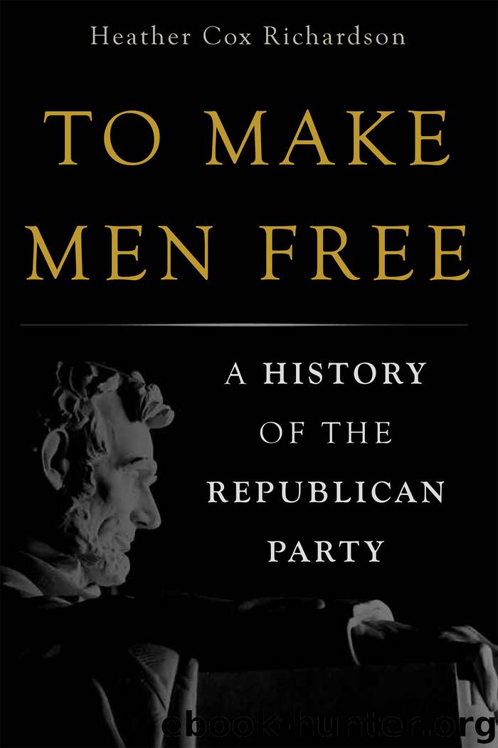 To Make Men Free: A History of the Republican Party by Heather Cox Richardson