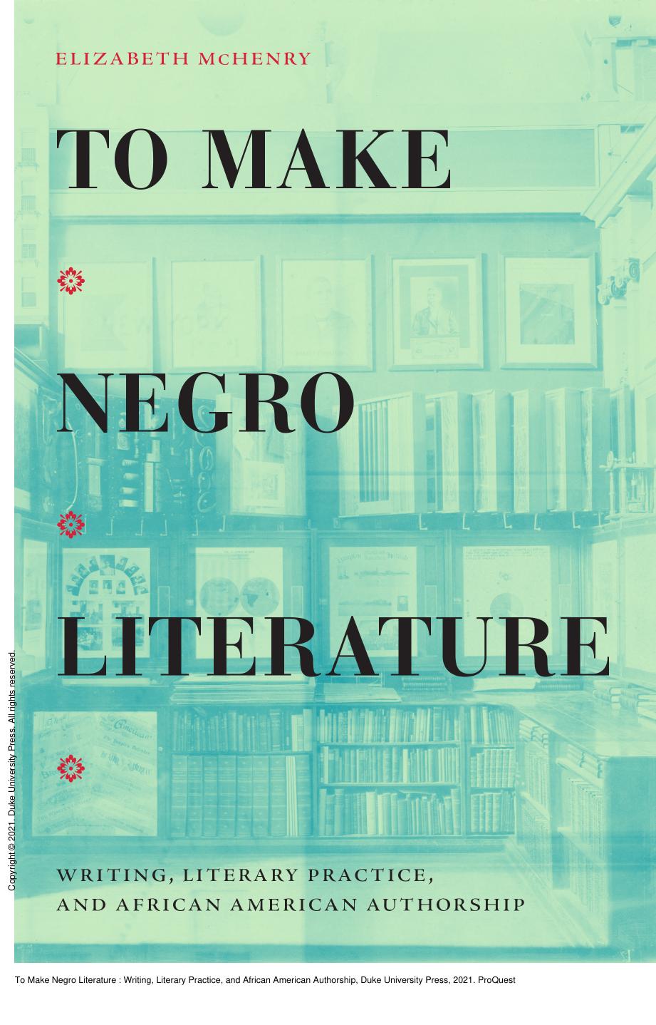 To Make Negro Literature: Writing, Literary Practice, and African American Authorship by Elizabeth McHenry