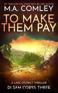 To Make Them Pay: A Lake District thriller (DI Sam Cobbs Book 3) by M A Comley