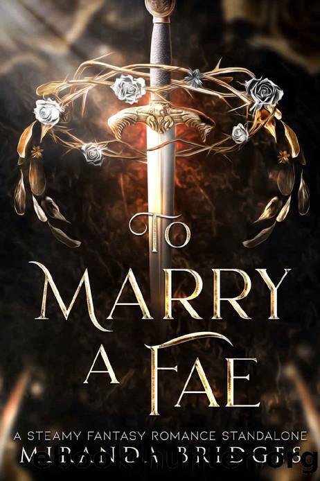 To Marry a Fae: A Steamy Fantasy Romance Standalone by Miranda Bridges