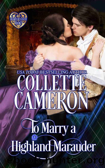 To Marry a Highland Marauder: Scottish Highlander Historical Romance (Heart of a Scot Book 7) by Collette Cameron