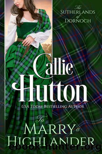 To Marry a Highlander: The Sutherlands of Dornoch Castle ~ Book 2 by Hutton Callie
