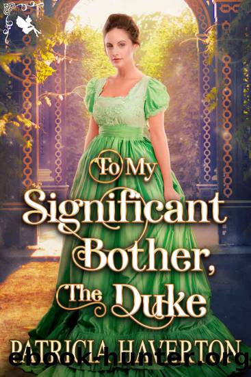 To My Significant Bother, the Duke: A Historical Regency Romance Novel by Haverton Patricia