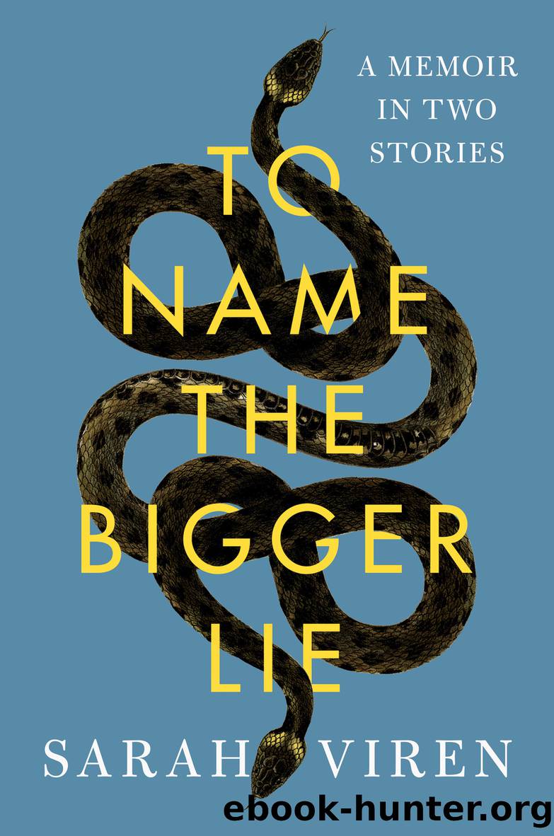 To Name the Bigger Lie: A Memoir in Two Stories by Sarah Viren