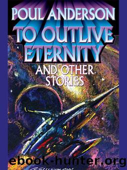 To Outlive Eternity: And Other Stories by Poul Anderson