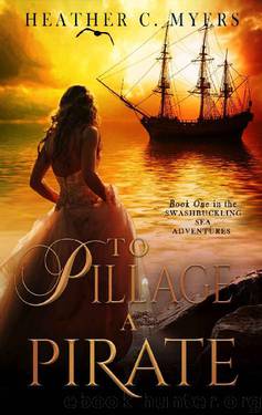 To Pillage a Pirate: A Scandalous Adventure at Seas Series by Heather C. Myers