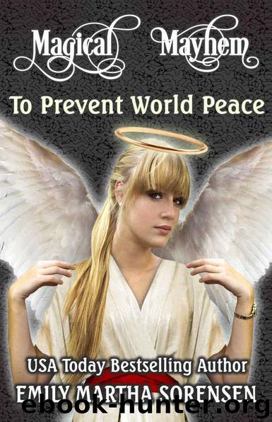 To Prevent World Peace (Magical Mayhem Book 1) by Sorensen Emily Martha