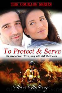To Protect & Serve: A Contemporary Christian Romance Novel (The Courage Series, Book 1) by Staci Stallings