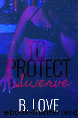 To Protect & Swerve by B. Love