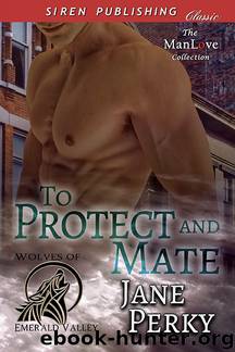 To Protect and Mate [Wolves of Emerald Valley 4] (Siren Publishing Classic ManLove) by Jane Perky