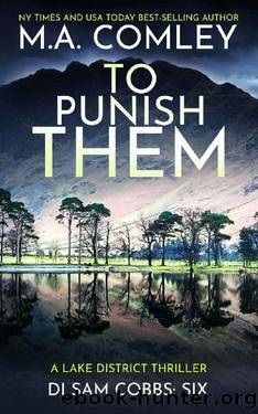 To Punish Them: A Lake District Thriller (DI Sam Cobbs Book 6) by M A Comley