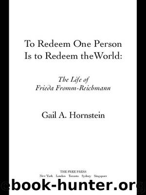 To Redeem One Person Is to Redeem the World: The Life of Frieda Fromm-Reichmann by Gail A. Hornstein