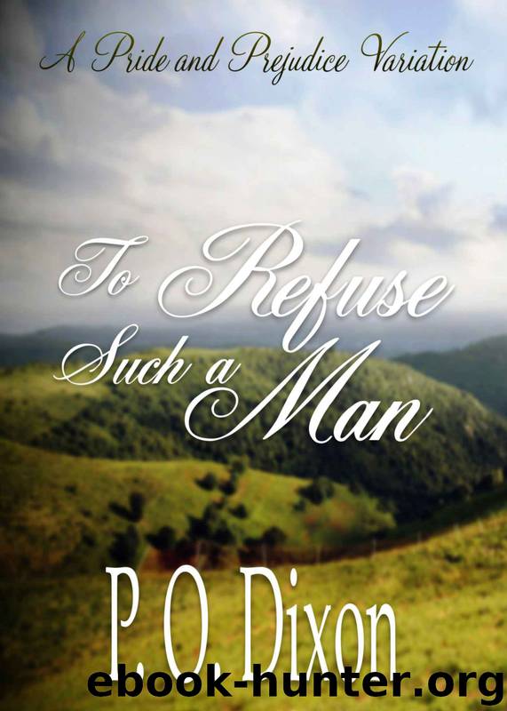 To Refuse Such a Man: A Pride and Prejudice Variation by P. O. Dixon