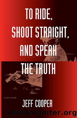 To Ride, Shoot Straight, and Speak the Truth by Jeff Cooper