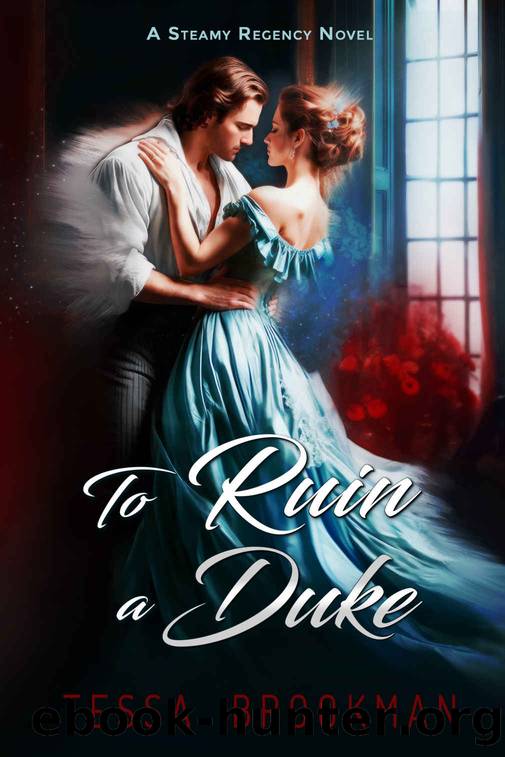To Ruin a Duke: A Steamy Age Gap Historical Regency Romance Novel (The Hellion Ladies Book 1) by Tessa Brookman