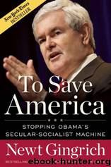 To Save America: Stopping Obama's Secular-Socialist Machine by Newt Gingrich