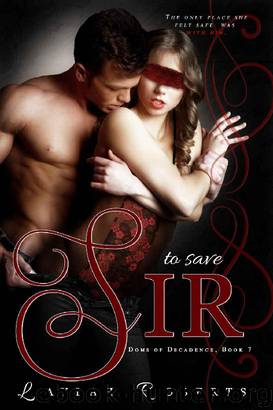 To Save Sir (Doms of Decadence Book 7) by Laylah Roberts