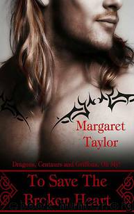 To Save The Broken Heart: Dragons, Griffons and Centaurs, Oh My! (Dragons, Griffons, and Centaurs, Oh My!) by Margaret Taylor
