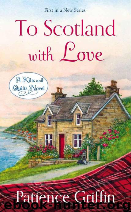 To Scotland With Love: A Kilts and Quilts Novel by Griffin Patience