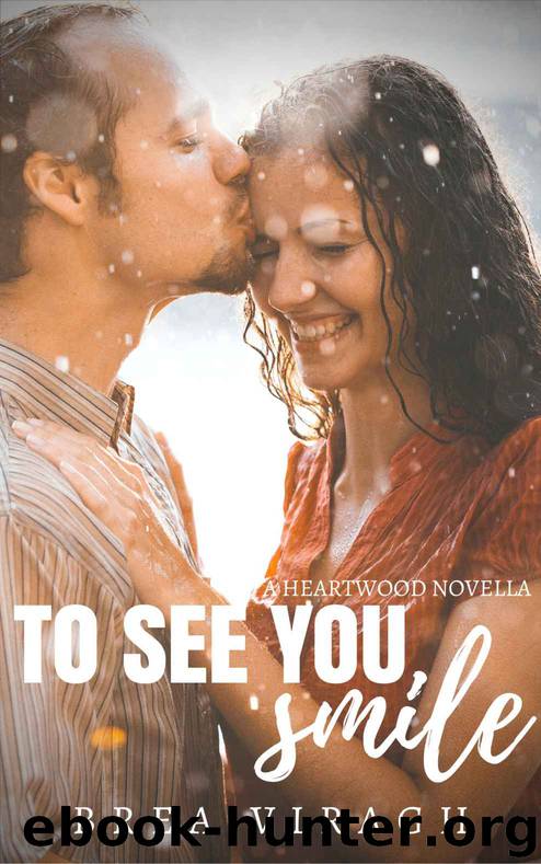 To See You Smile: A Heartwood Novella by Brea Viragh