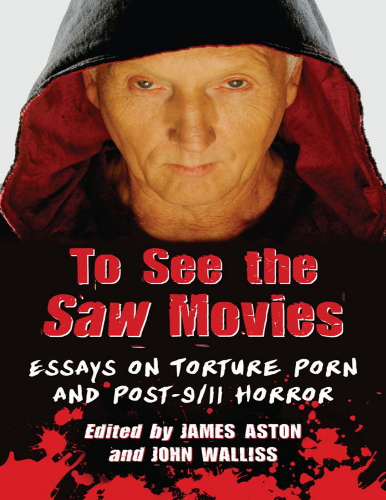 To See the Saw Movies: Essays on Torture Porn and Post-9/11 Horror by James Aston; John Walliss