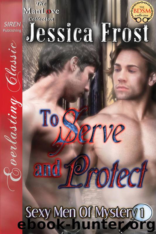 To Serve and Protect [Sexy Men of Mystery 1] (Siren Publishing Everlasting Classic ManLove) by Frost Jessica