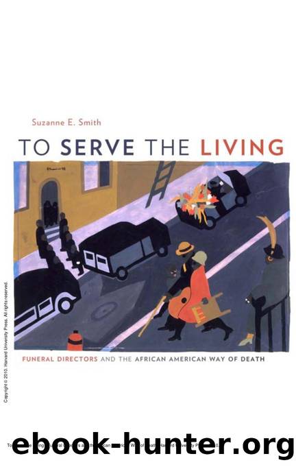 To Serve the Living : Funeral Directors and the African American Way of Death by Suzanne E. Smith