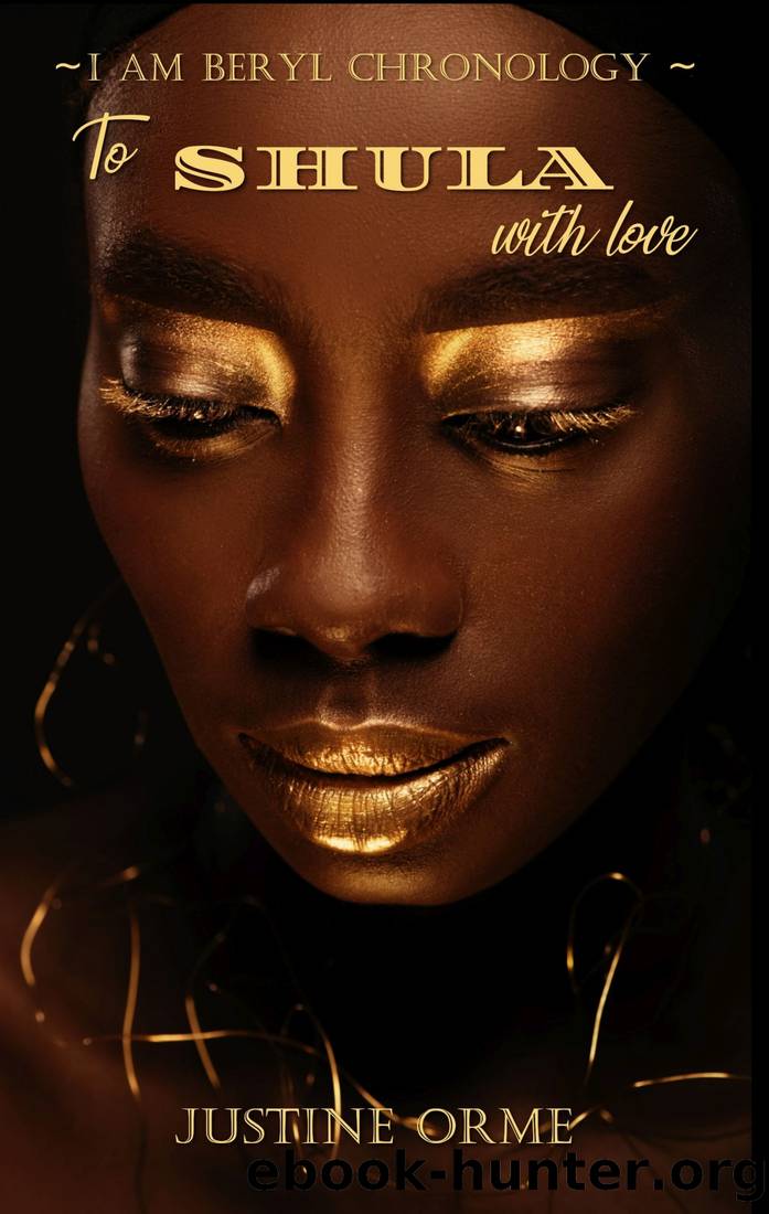 To Shula with Love (I Am Beryl Chronology--Book 3) by Justine Orme