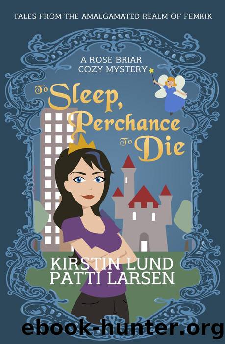 To Sleep, Perchance to Die by Kirstin Lund & Patti Larsen
