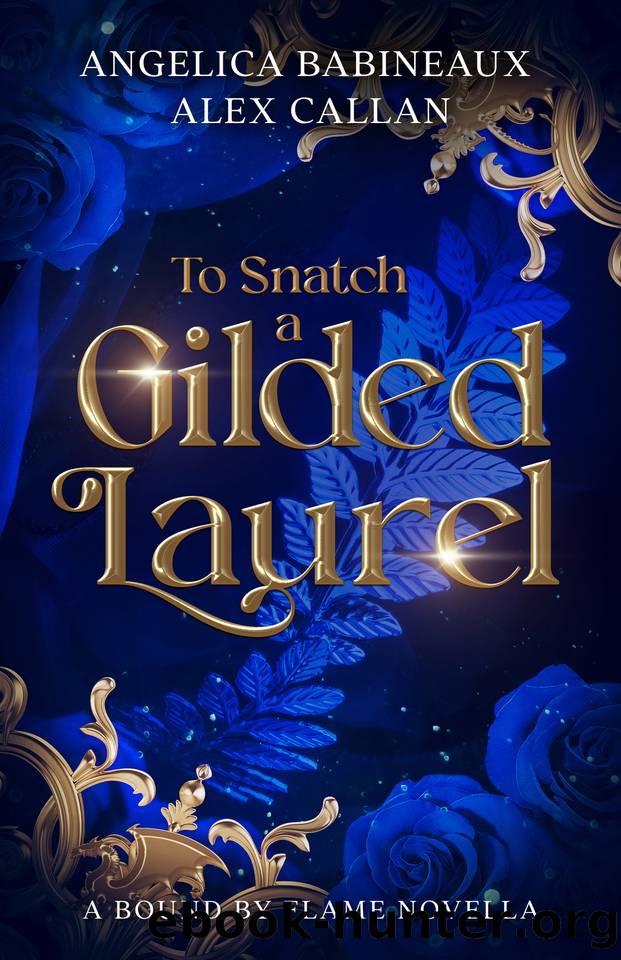 To Snatch a Gilded Laurel : A Fantasy of Manners Dragon Romance (Bound by Flame) by Alex Callan & Angelica Babineaux