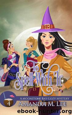 To Spell With It (A Moonstone Bay Cozy Mystery Book 4) by Amanda M. Lee
