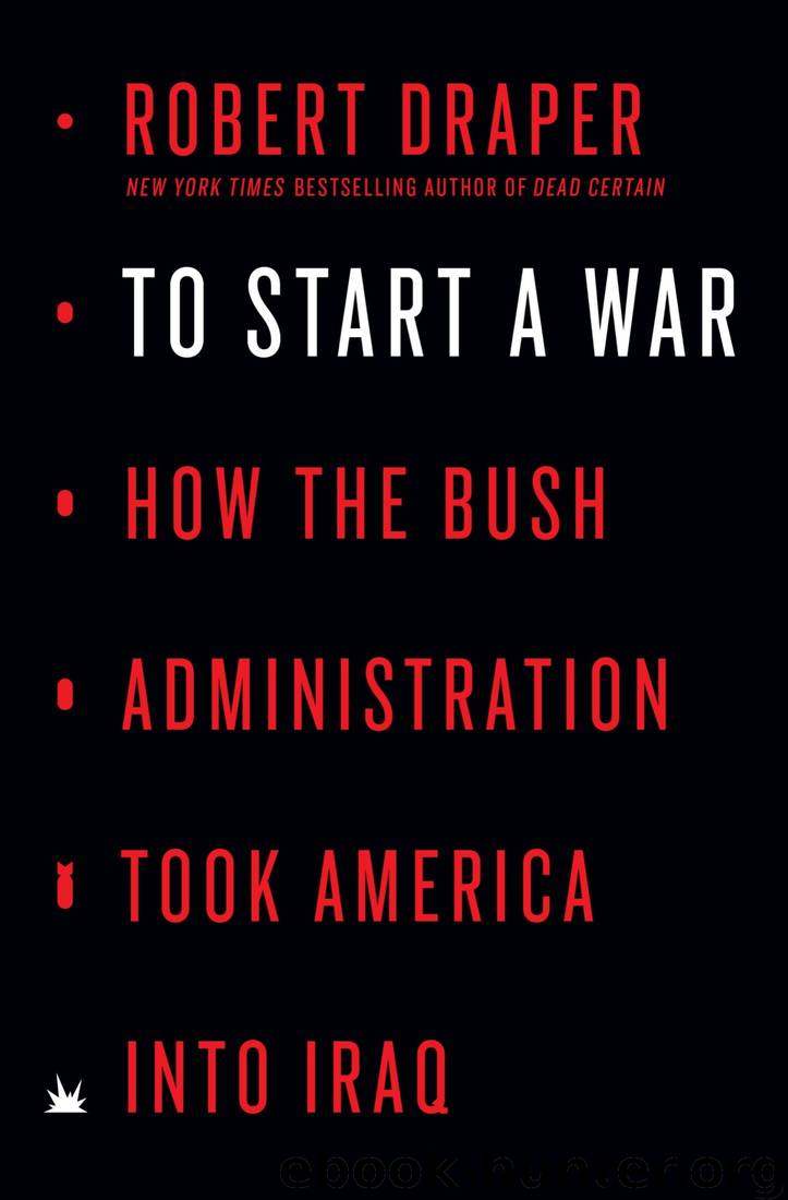 To Start a War: How the Bush Administration Took America Into Iraq by Robert Draper