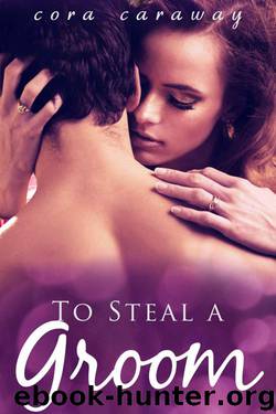 To Steal a Groom (Royal Billionaire Romance) by Caraway Cora