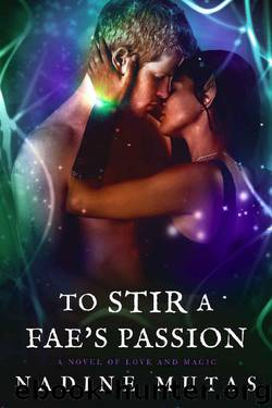 To Stir a Fae's Passion_A Novel of Love and Magic by Nadine Mutas