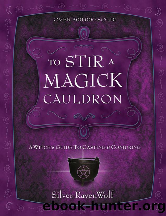 To Stir a Magick Cauldron: A Witch's Guide to Casting and Conjuring by Silver Ravenwolf