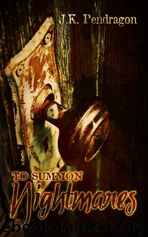 To Summon Nightmares by J. K. Pendragon