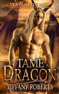 To Tame a Dragon (Venys Needs Men) by Tiffany Roberts