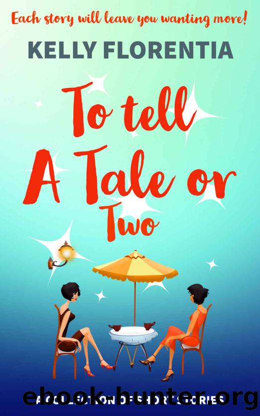 To Tell a Tale or Two: A Collection of Short Stories by Kelly Florentia