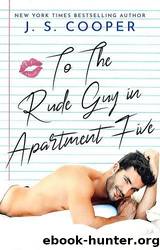 To The Rude Guy in Apartment Five by J. S. Cooper