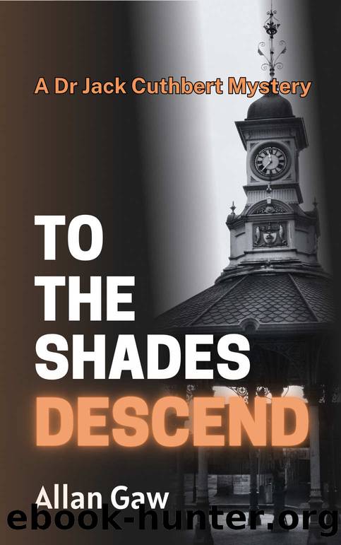 To The Shades Descend: A Dr Jack Cuthbert Mystery (The Dr Jack Cuthbert Mysteries Book 3) by Allan Gaw